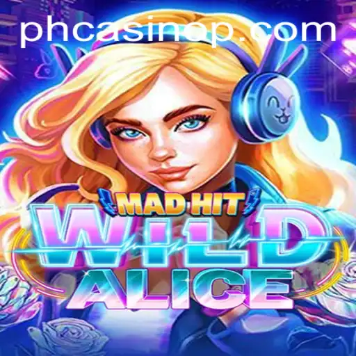 MadHitWildAlice: A Thrilling Adventure in PH Casino